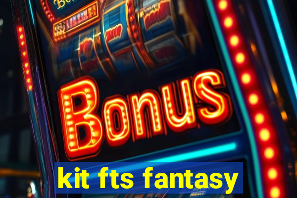 kit fts fantasy